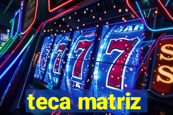 teca matriz